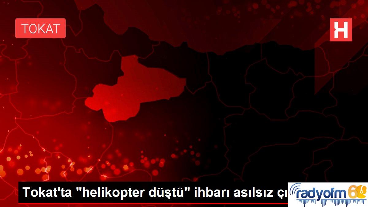 Tokat’ta “helikopter düştü” ihbarı asılsız çıktı