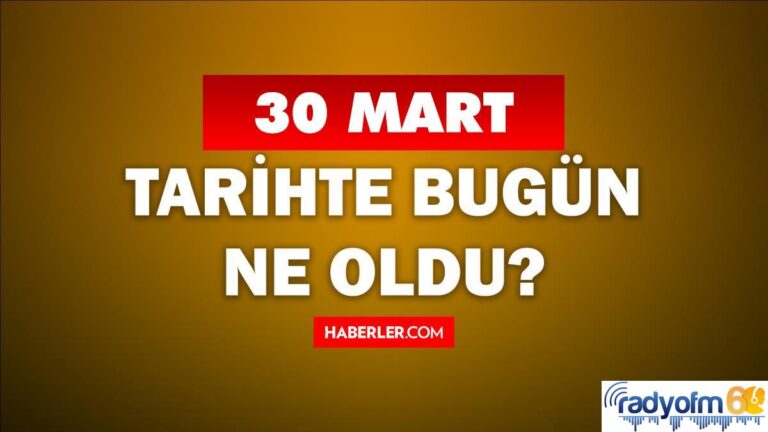 30 Mart Tarihte Bugün ne odu? 30 Mart ne günü? 30 Mart’ta doğan ünlüler! 30 Mart’ta ne oldu?