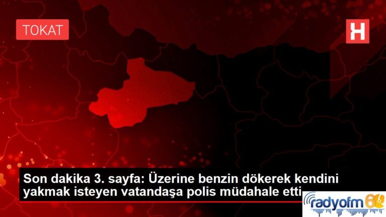 Son dakika 3. sayfa: Üzerine benzin dökerek kendini yakmak isteyen vatandaşa polis müdahale etti