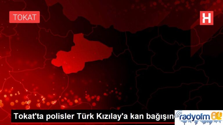 Son dakika! Tokat’ta polisler Türk Kızılay’a kan bağışında bulundu