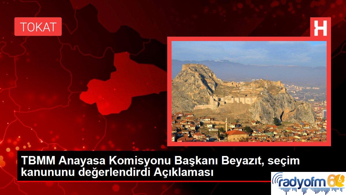 TBMM Anayasa Komisyonu Başkanı Beyazıt, seçim kanununu değerlendirdi Açıklaması