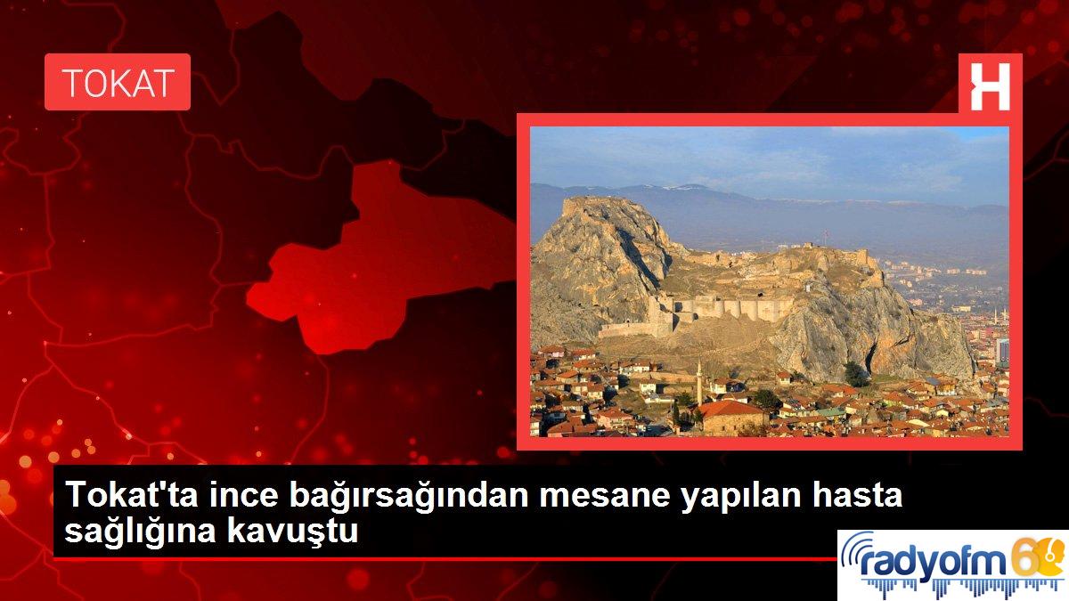 Tokat’ta ince bağırsağından mesane yapılan hasta sağlığına kavuştu