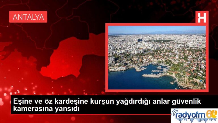 Eşine ve öz kardeşine kurşun yağdırdığı anlar güvenlik kamerasına yansıdı