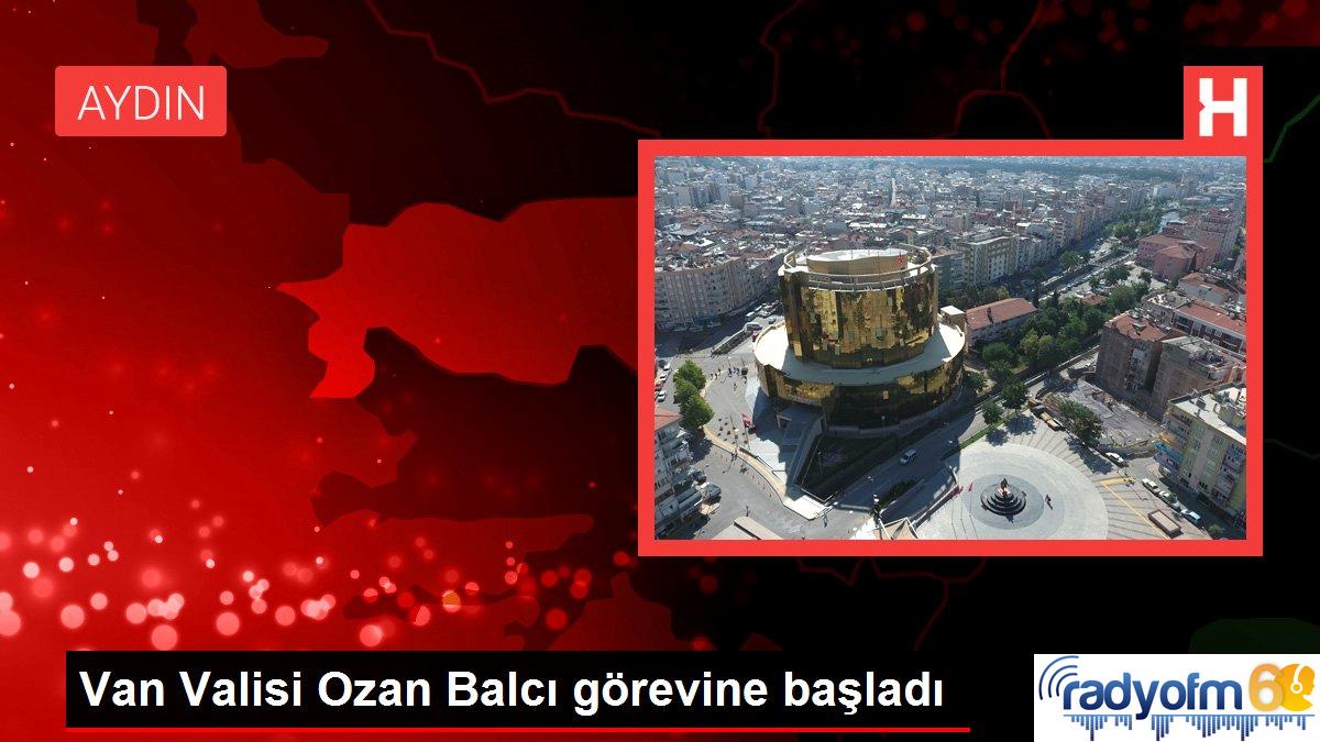 Van Valisi Ozan Balcı görevine başladı