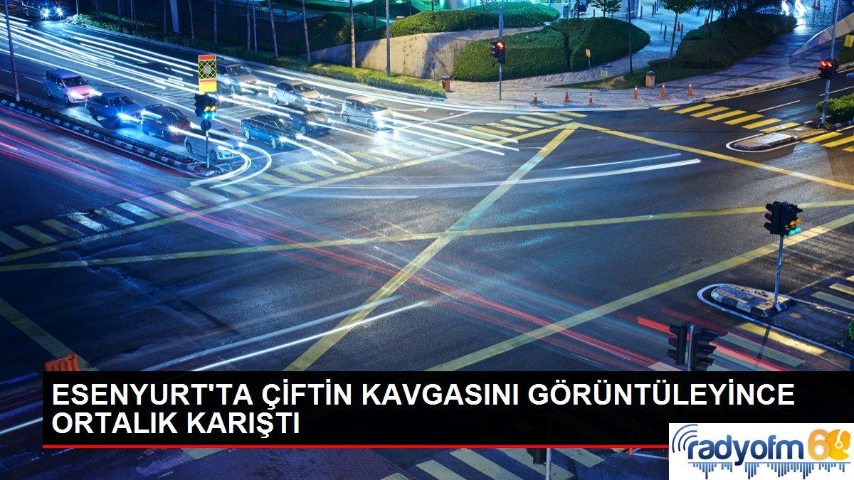 ESENYURT’TA ÇİFTİN KAVGASINI GÖRÜNTÜLEYİNCE ORTALIK KARIŞTI