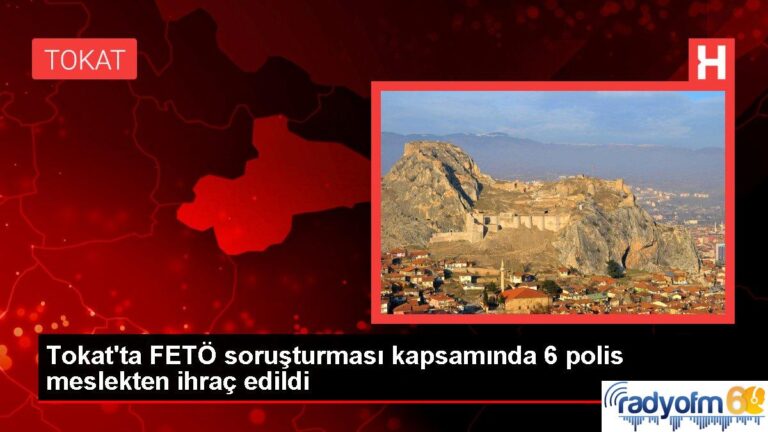 Tokat’ta FETÖ soruşturması kapsamında 6 polis meslekten ihraç edildi