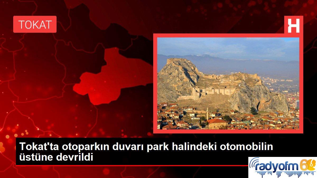 Tokat’ta otoparkın duvarı park halindeki otomobilin üstüne devrildi