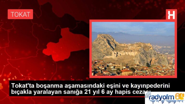 Tokat’ta boşanma aşamasındaki eşini ve kayınpederini bıçakla yaralayan sanığa 21 yıl 6 ay hapis cezası