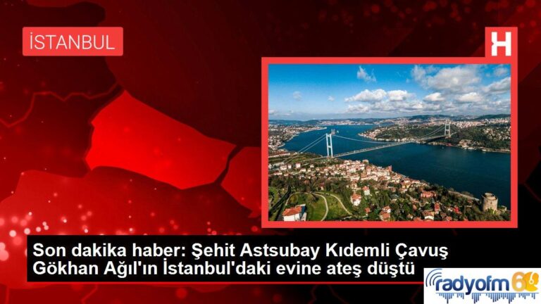 Son dakika haber: Şehit Astsubay Kıdemli Çavuş Gökhan Ağıl’ın İstanbul’daki evine ateş düştü