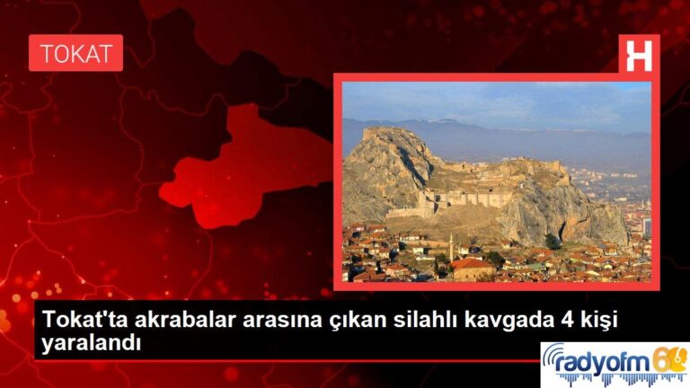 Son dakika haber… Tokat’ta akrabalar arasına çıkan silahlı kavgada 4 kişi yaralandı