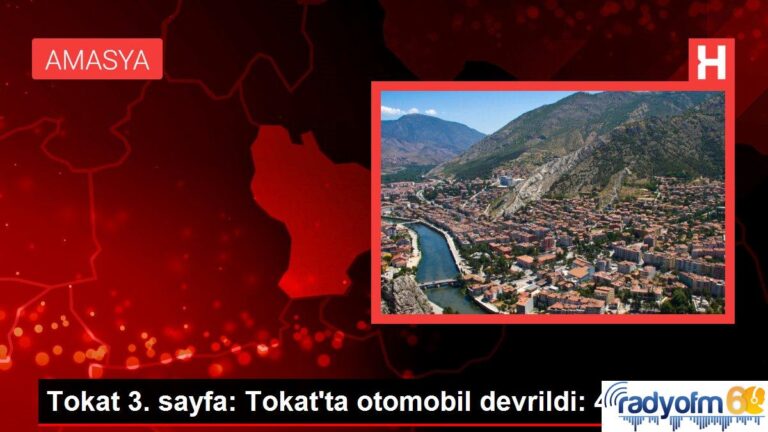 Tokat 3. sayfa: Tokat’ta otomobil devrildi: 4 yaralı