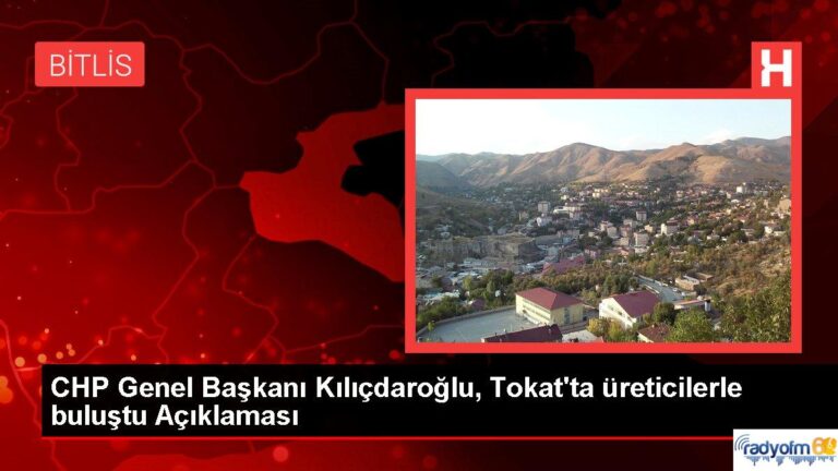 Tokat gündem: CHP Genel Başkanı Kılıçdaroğlu, Tokat’ta üreticilerle buluştu Açıklaması