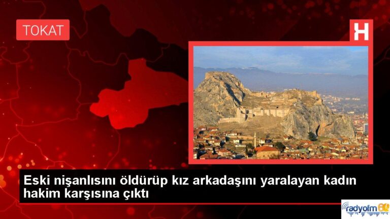 Eski nişanlısını öldürüp kız arkadaşını yaralayan kadın hakim karşısına çıktı