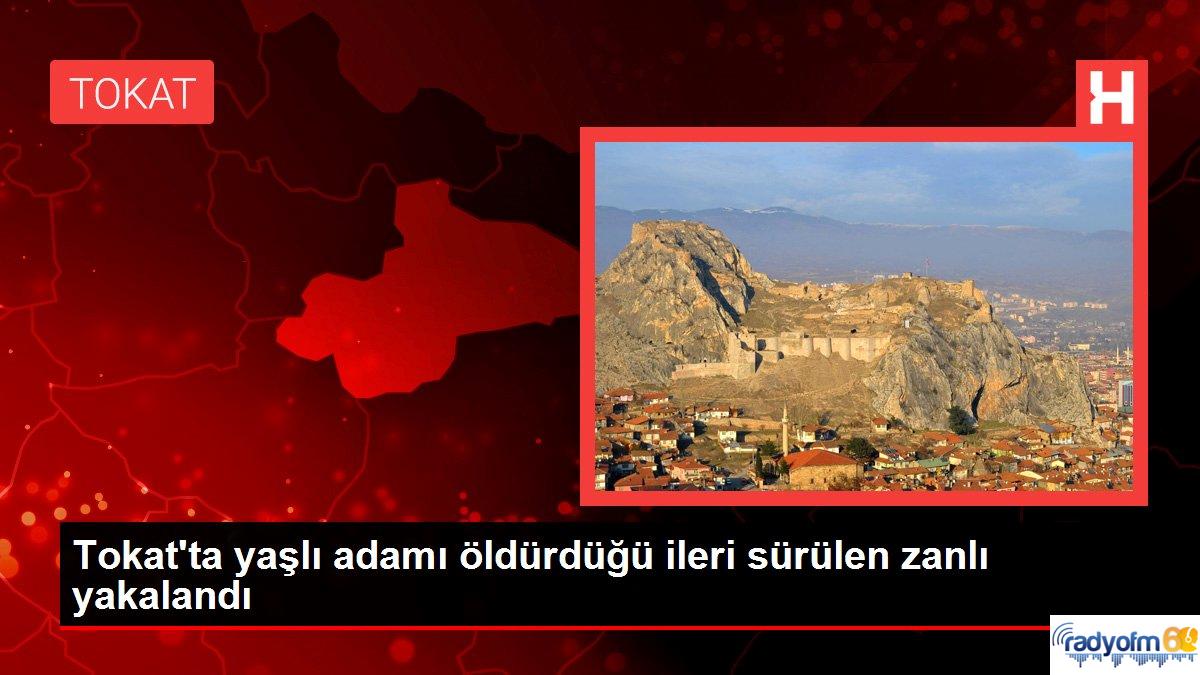 Tokat haberleri: Tokat’ta yaşlı adamı öldürdüğü ileri sürülen zanlı yakalandı